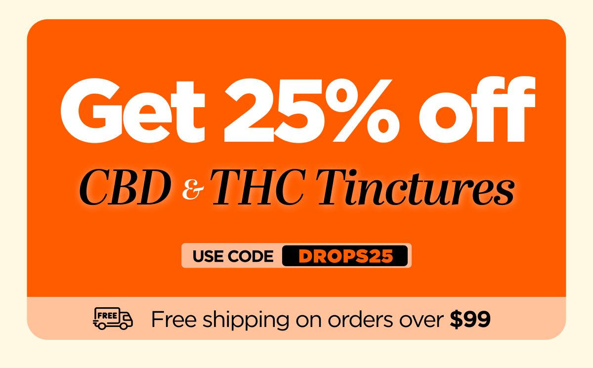 Get 25% OFF CBD & THC Tinctures Use code DROP25