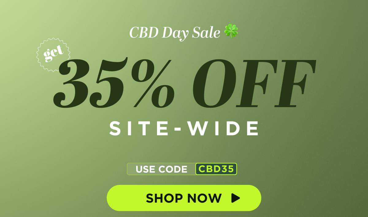 CBD Day Sale Get 35% OFF Site-wide Use code CBD35 [SHOP NOW]