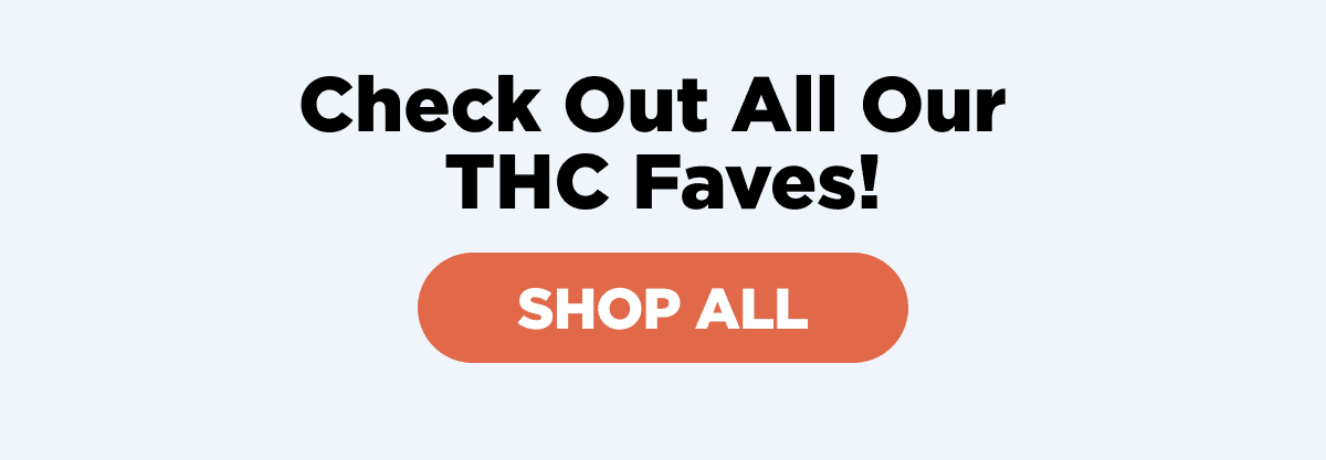 Check Out All Our THC Faves!