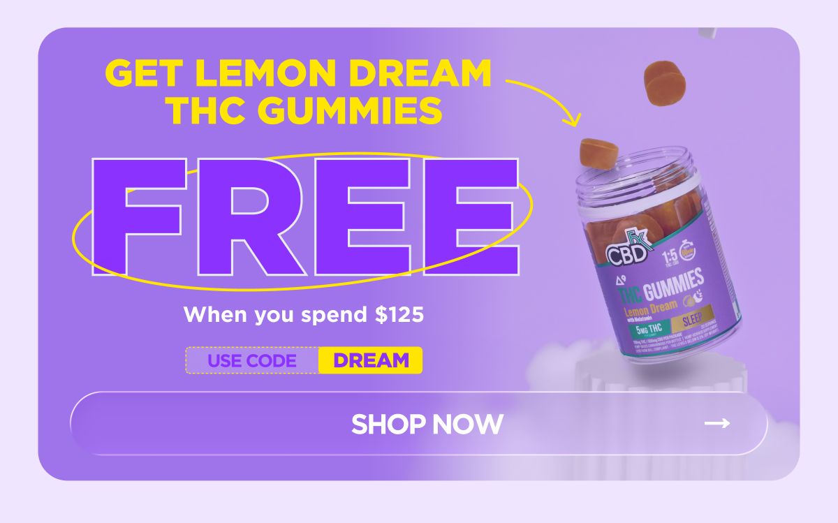 Get Lemon Dream THC Gummies FREE!  When you spend $125 Use code DREAM