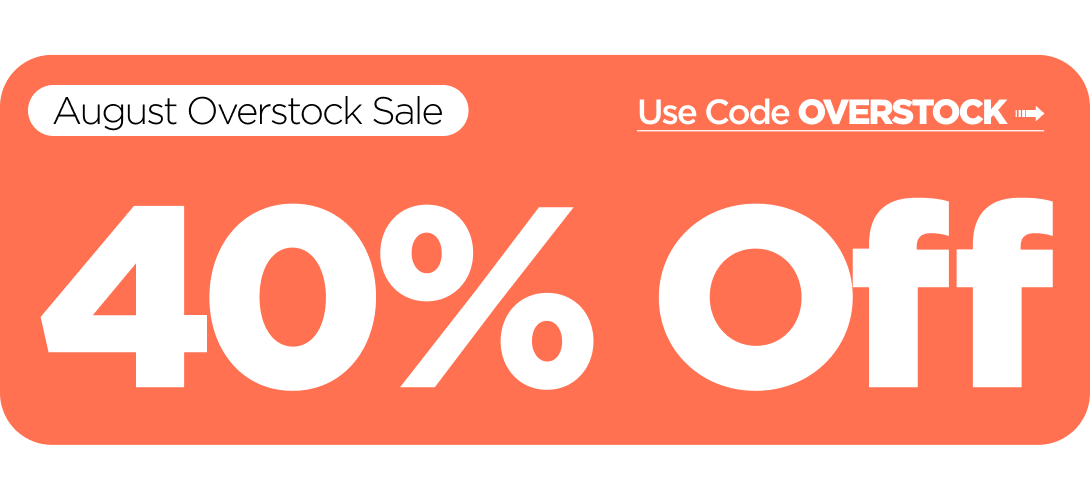 August Overstock Sale 40% OFF Everything Use code OVERSTOCK
