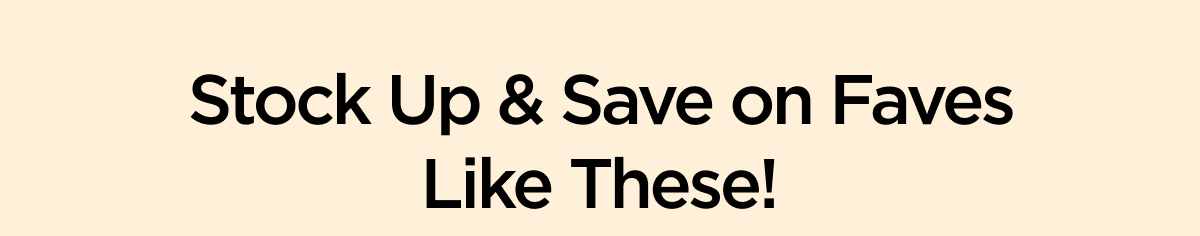 Stock Up & Save on Faves Like These!