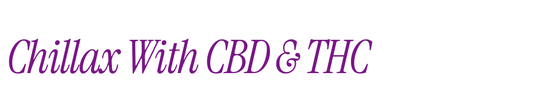 Chillax with CBD & THC