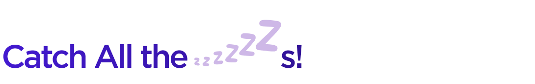 Catch All the ZZZs