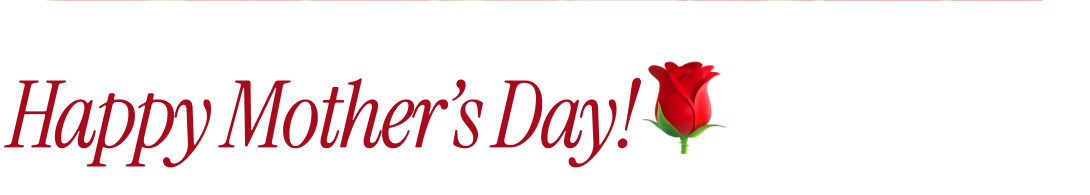 Happy Mother’s Day!