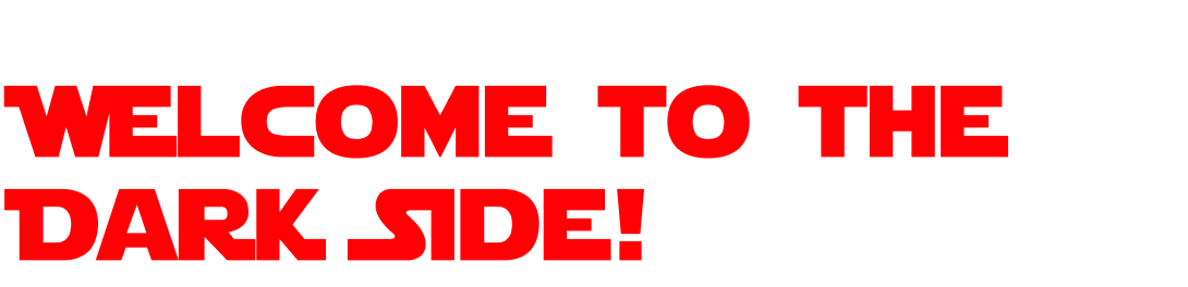 Welcome to the Dark Side!