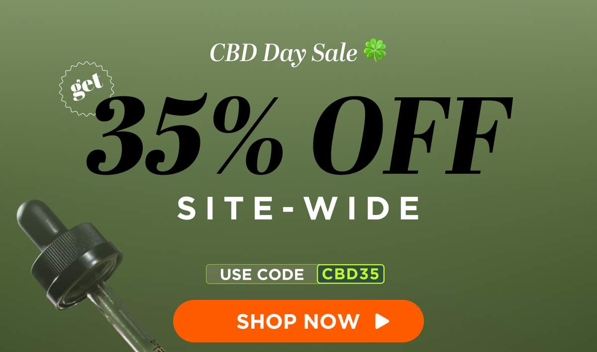 CBD Day Sale Get 35% OFF Site-wide Use code CBD35 [SHOP NOW]