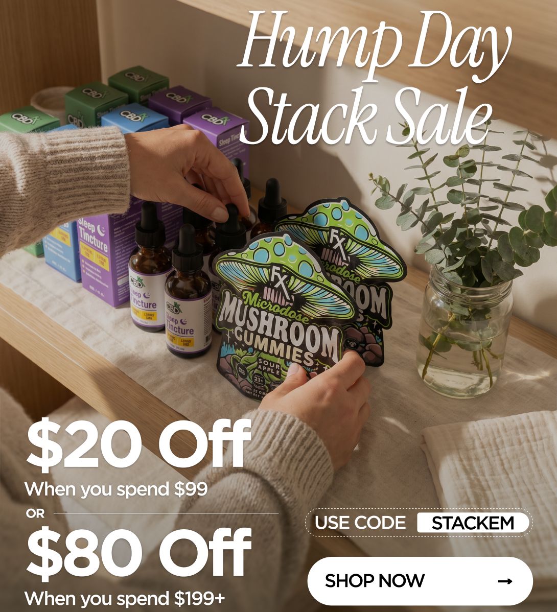 Hump Day Stack Sale $20 Off When you spend $99 or $80 Off When you spend $199+ Use code STACKEM
