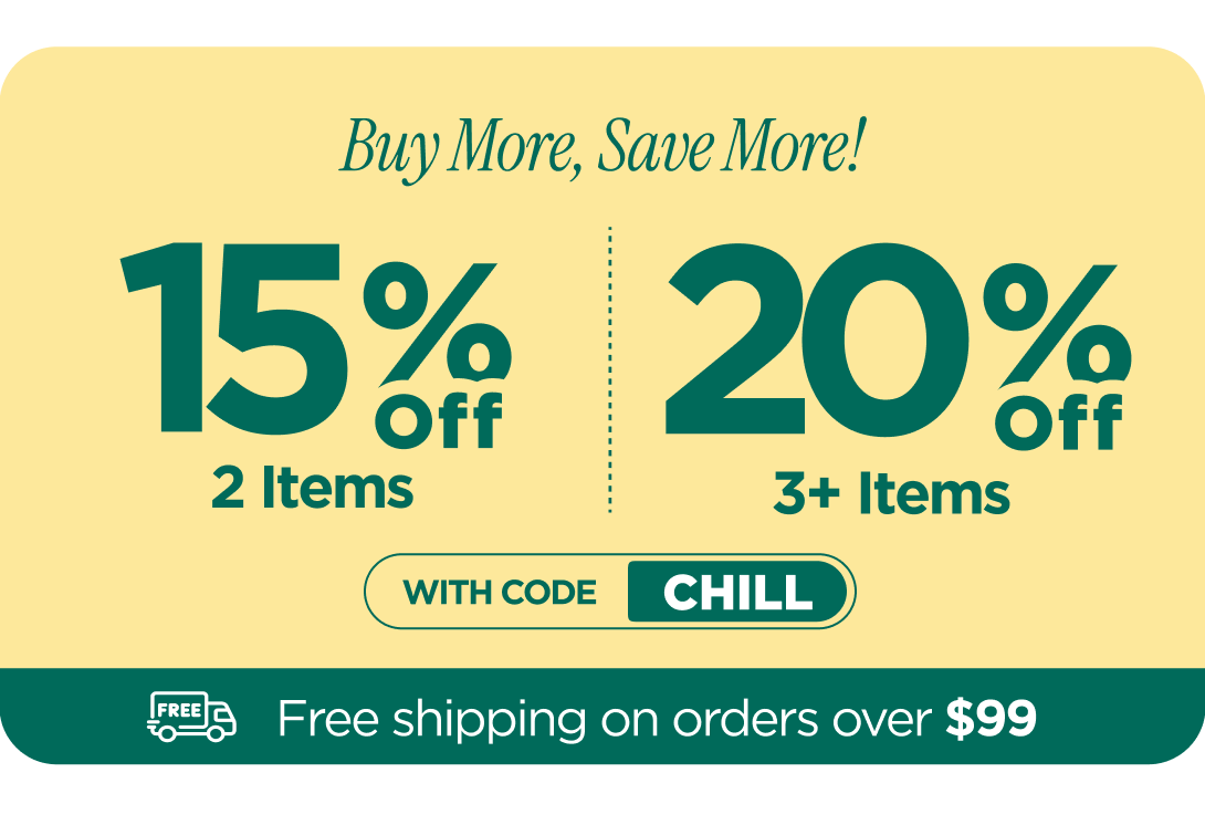 Buy More, Save More! Use code CHILL