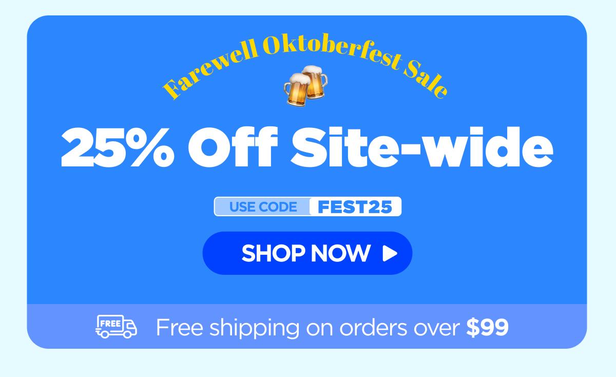 Farewell Oktoberfest Sale Get 25% OFF Site-wide Use code FEST25