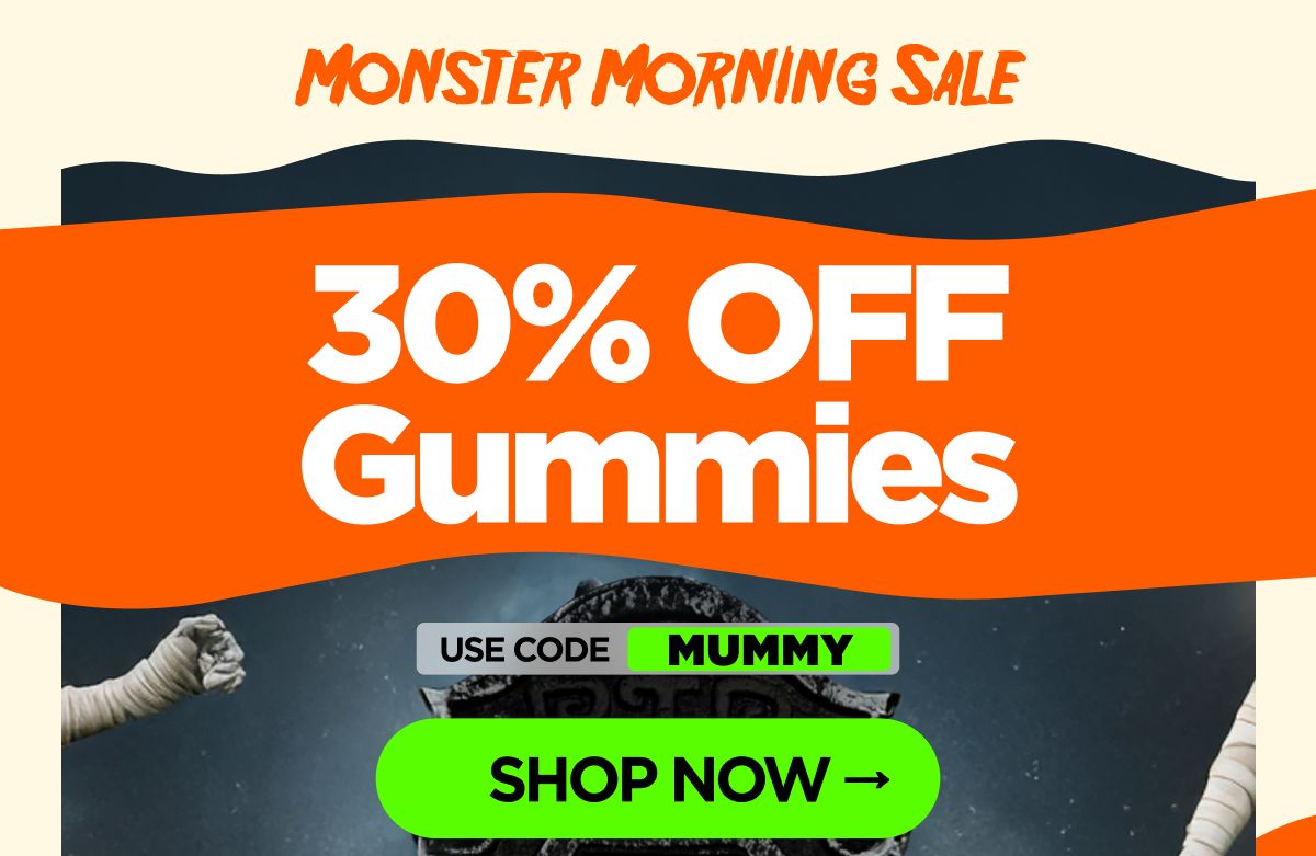 Monster Morning Sale 30% OFF Gummies Use code MUMMY