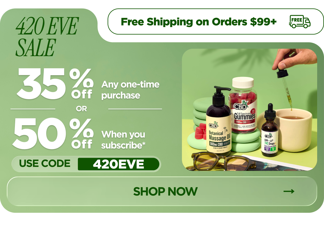 420 Eve Sale Get 35% OFF Any one-time purchase or Get 50% OFF When you subscribe* Use code 420EVE