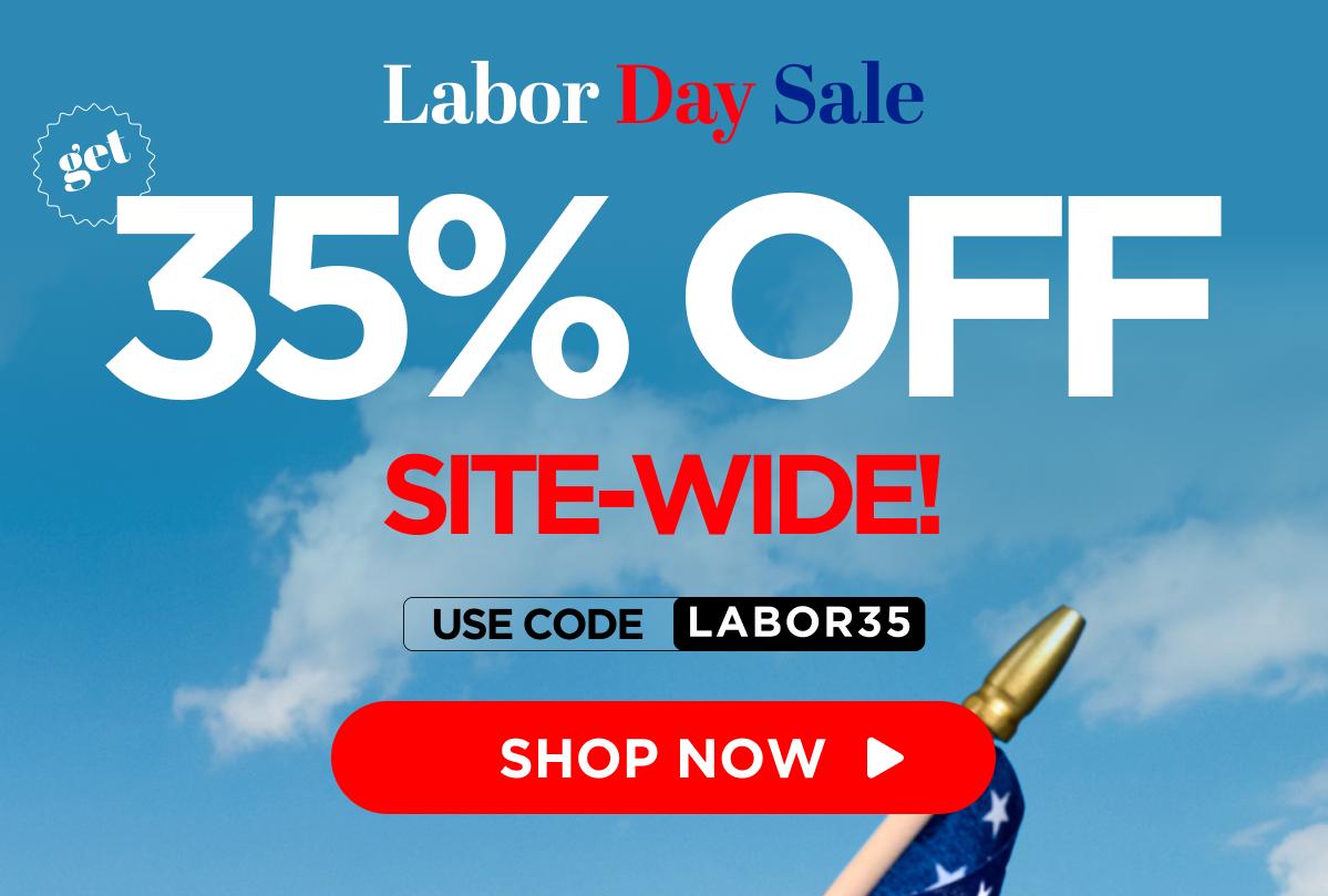 Labor Day Sale Get 35% Off Site-Wide! Use code LABOR35 [SHOP NOW]