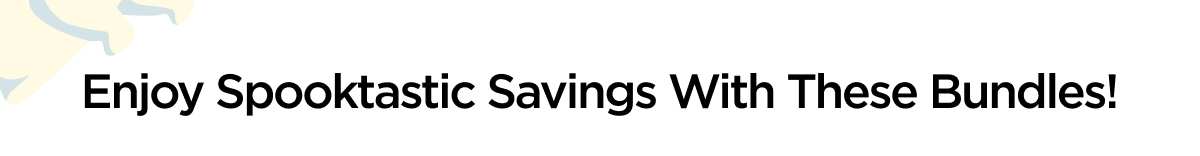 Enjoy Spooktastic Savings With These Bundles!