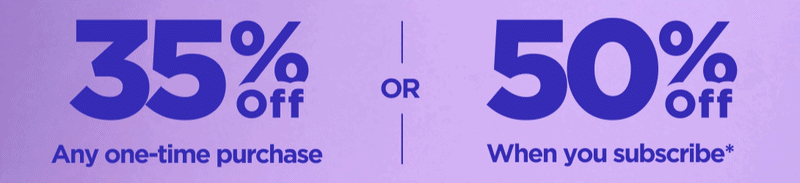 Goodbye March Sale Get 35% OFF Any one-time purchase or Get 50% OFF When you subscribe* Use code BYEMARCH