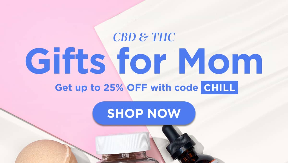CBD & THC Gifts for Mom! Get up to 25% OFF with code CHILL