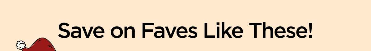 Save on Faves Like These!