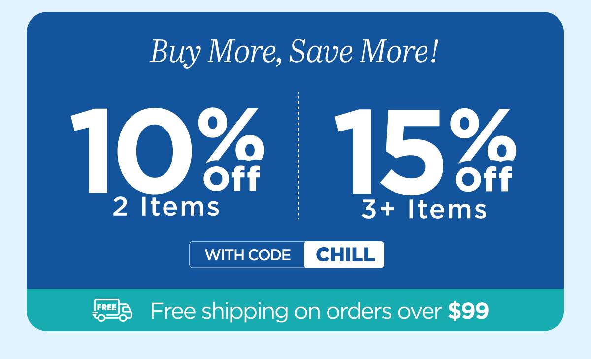 Buy More, Save More! Use code CHILL...