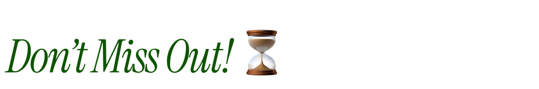 Don’t Miss Out! …