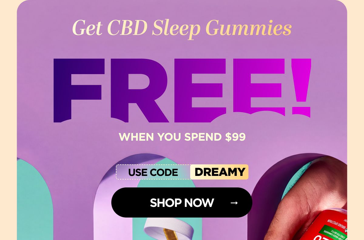Get CBD Sleep Gummies  FREE! When you spend $99 Use code DREAMY