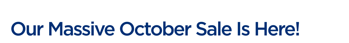 Our Massive October Sale Is Here!