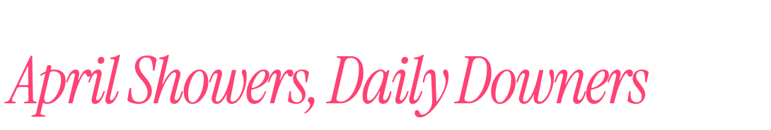 April Showers, Daily Downers