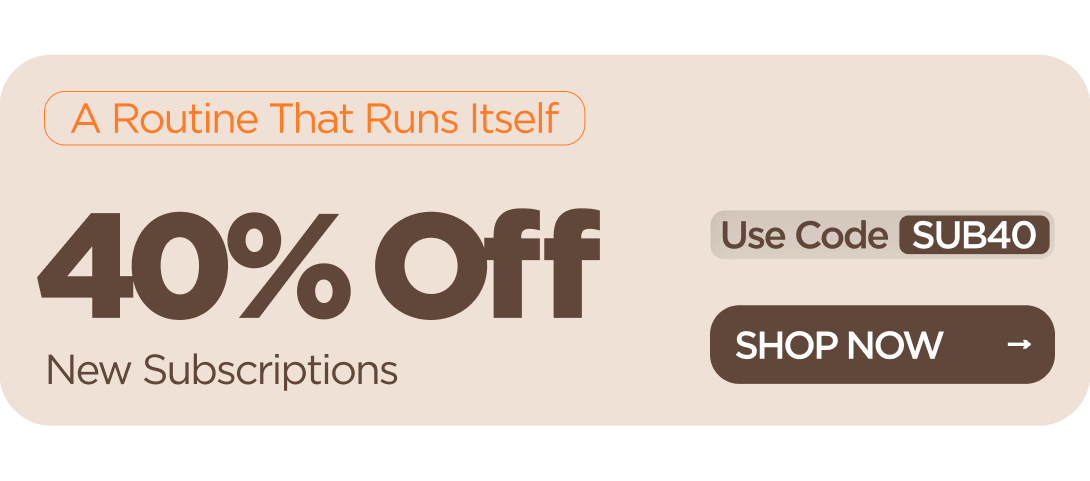A Routine That Runs Itself 40% OFF  New Subscriptions Use code SUB40