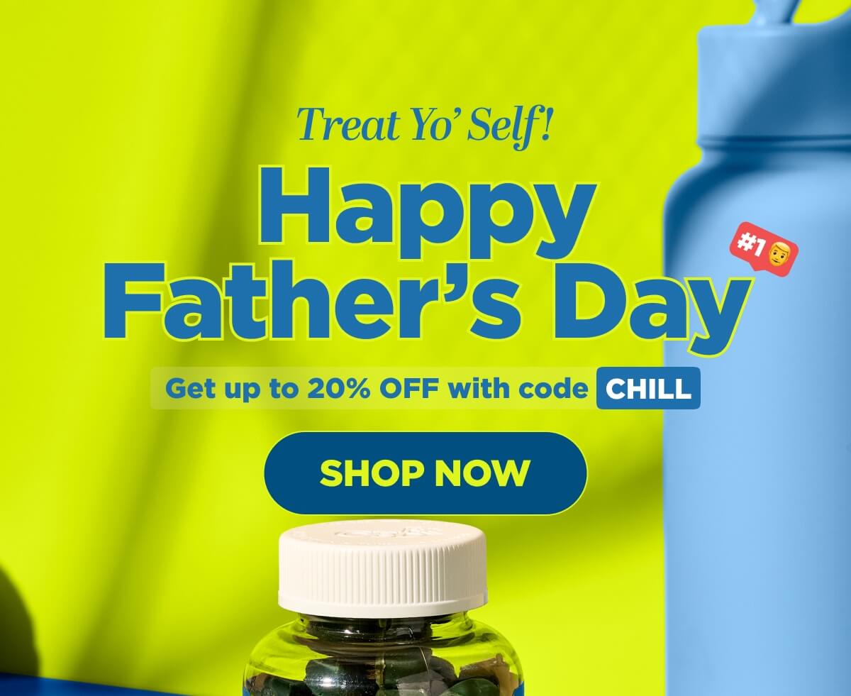 Treat Yo’ Self! Happy Father’s Day. Get up to 20% OFF with code CHILL