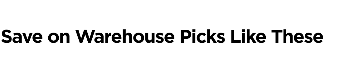 Save on Warehouse Picks Like These
