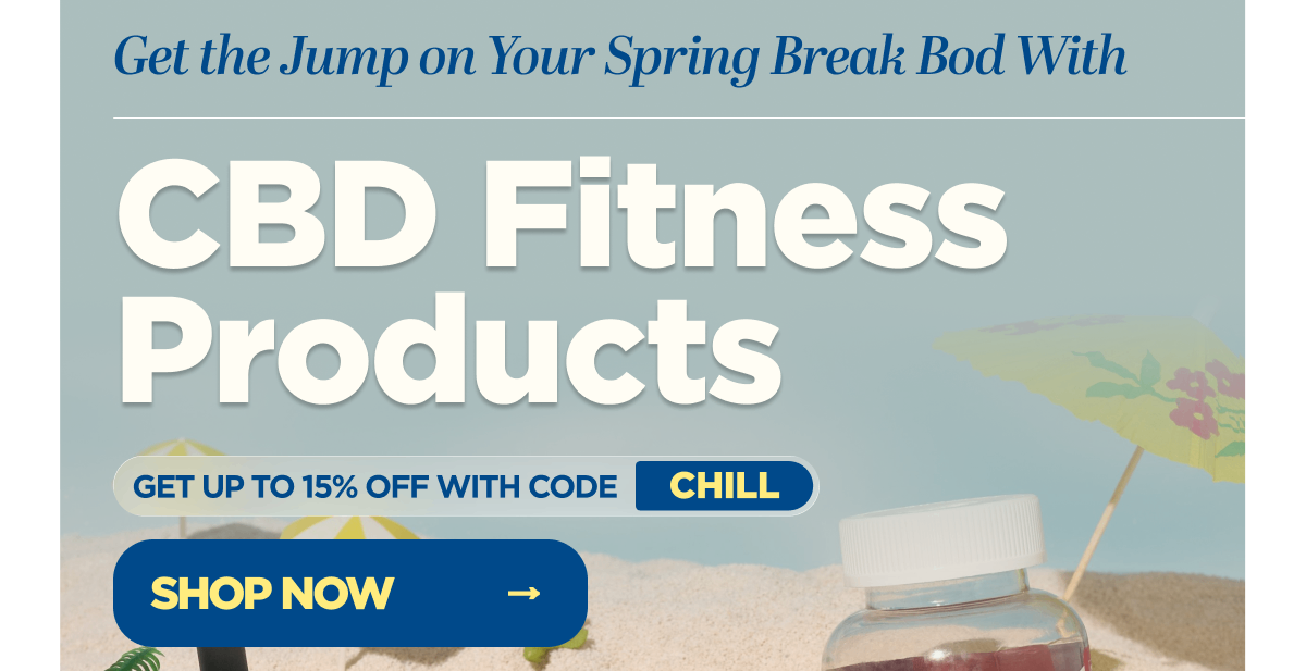 Get the Jump on Your Spring Break Bod With CBD Fitness Products. Get up to 15% OFF with code CHILL
