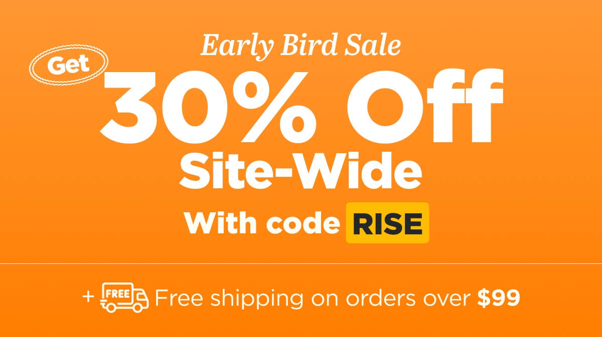 Early Bird Sale! Get 30% Off Site-Wide. Use code RISE
