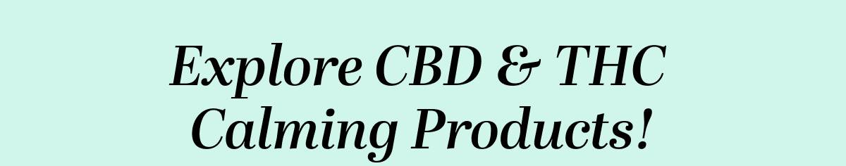 Explore CBD & THC Calming Products!