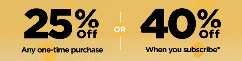 Here Comes the Sun Sale Get 25% OFF Any one-time purchase or Get 40% OFF If you start a subscription* 