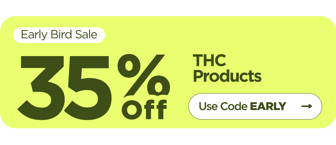 Early Bird Sale 35% OFF THC Products Use code EARLY
