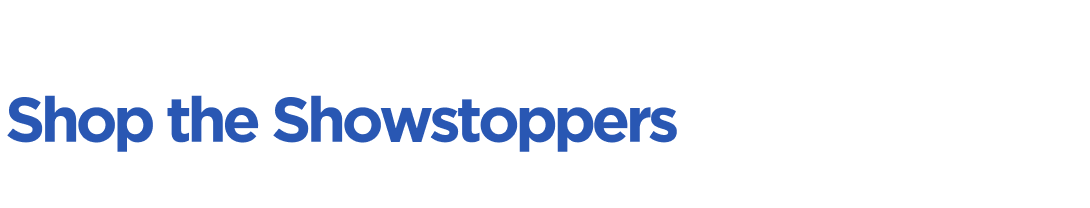 Shop the Showstoppers