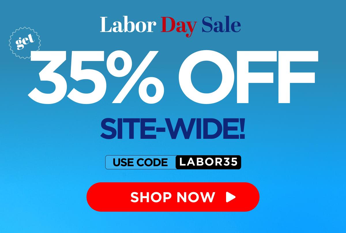 Labor Day Sale Get 35% Off Site-Wide! Use code LABOR35 [SHOP NOW]