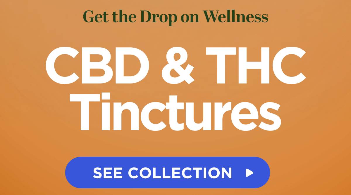 Get the Drop on Wellness CBD & THC Tinctures [SEE COLLECTION]