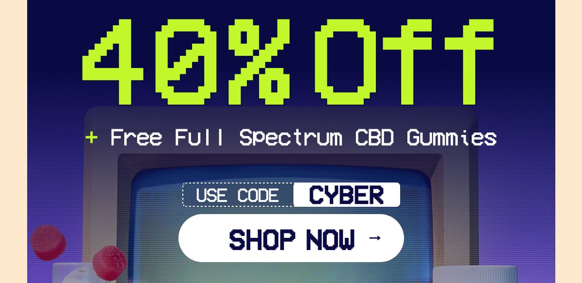 Get 40% OFF + Free Full Spectrum CBD Gummies Use code CYBER