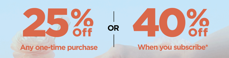 Here Comes the Sun Sale Get 25% OFF Any one-time purchase or Get 40% OFF If you start a subscription* 
