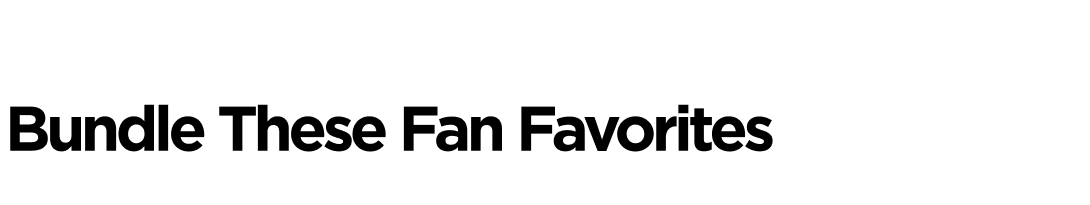 Bundle These Fan Favorites