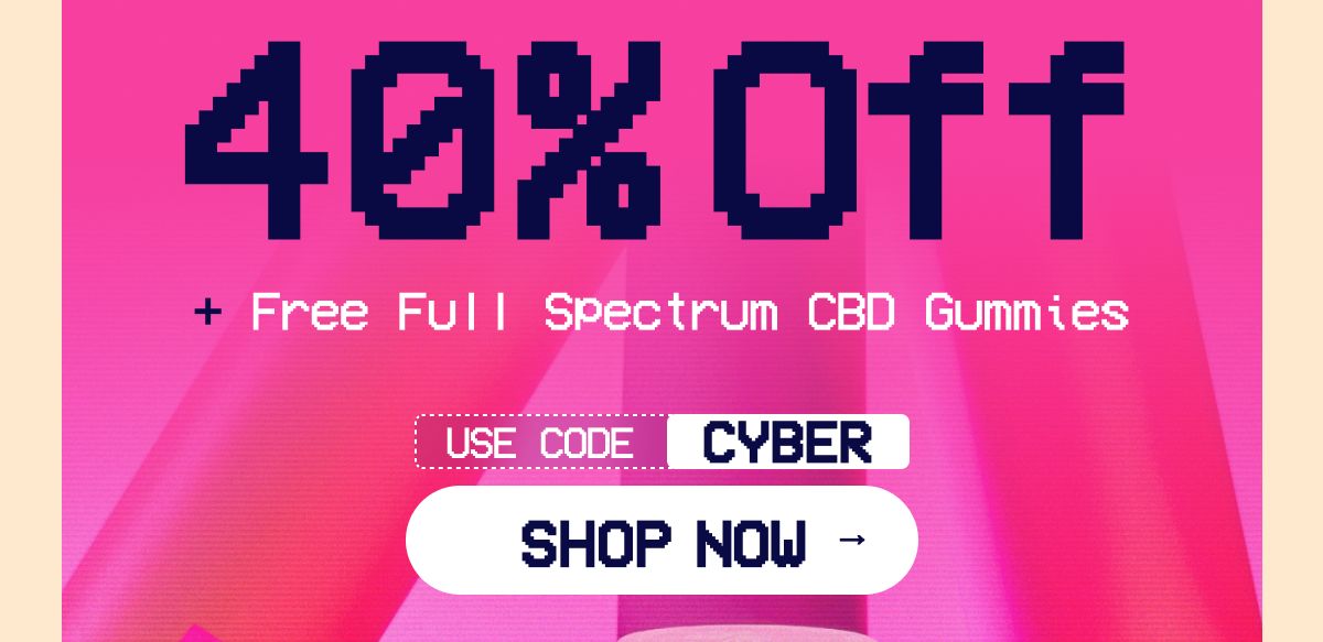 Get 40% OFF + Free Full Spectrum CBD Gummies Use code CYBER