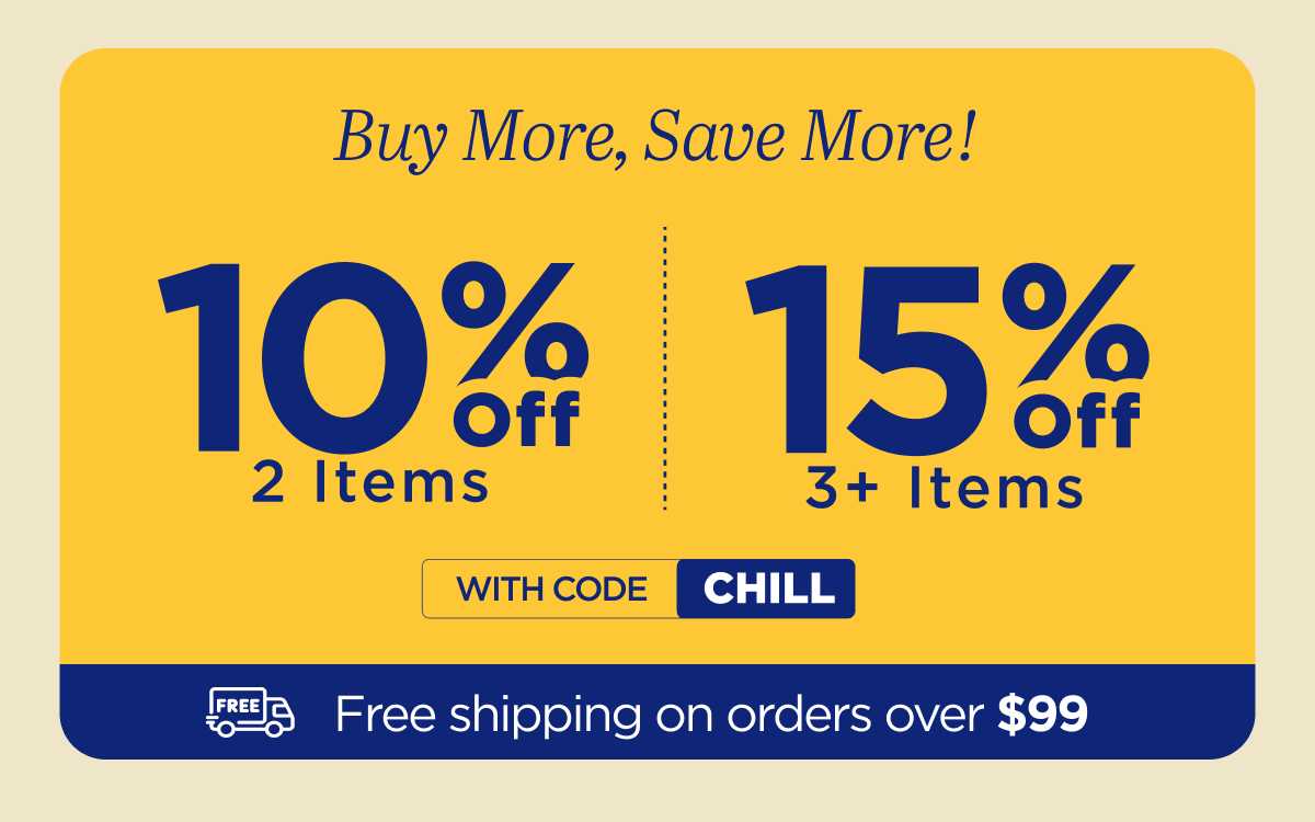 Buy More, Save More! With code CHILL...