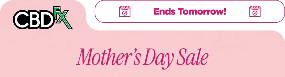 CBDfx - Ends Tomorrow!  Mother’s Day Sale