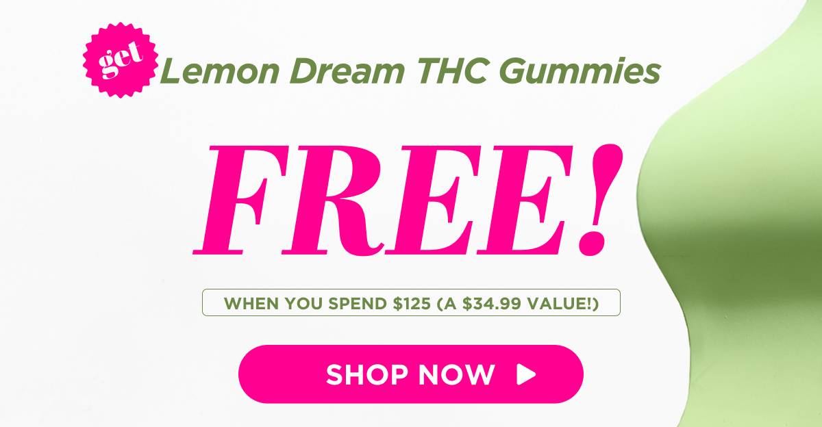 Get Lemon Dream THC Gummies FREE!  When you spend $125 (a $34.99 value!) [SHOP NOW]