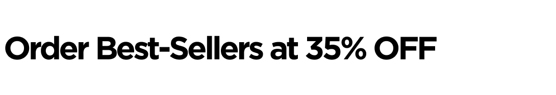Order Best-Sellers at 35% OFF 