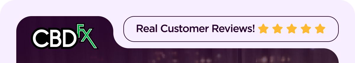 CBDfx - Real Customer Reviews!