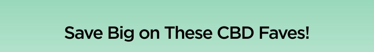 Save Big on These CBD Faves!