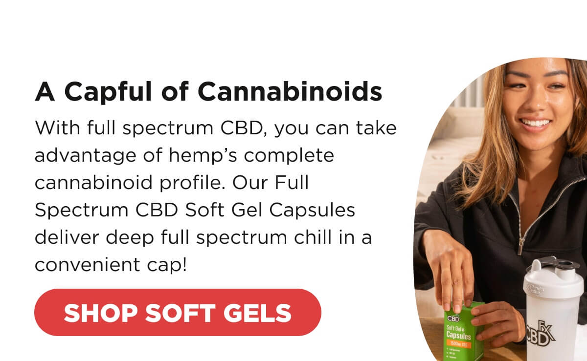 A Capful of Cannabinoids With full spectrum CBD, you can take advantage of hemp’s complete cannabinoid profile. Our Full Spectrum CBD Soft Gel Capsules deliver deep full spectrum chill in a convenient cap! [SHOP SOFT GELS]