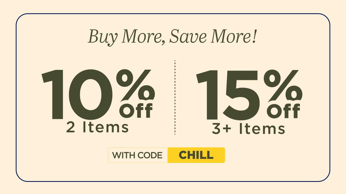 Buy More, Save More with code CHILL
