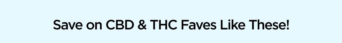 Save on CBD & THC Faves Like These!